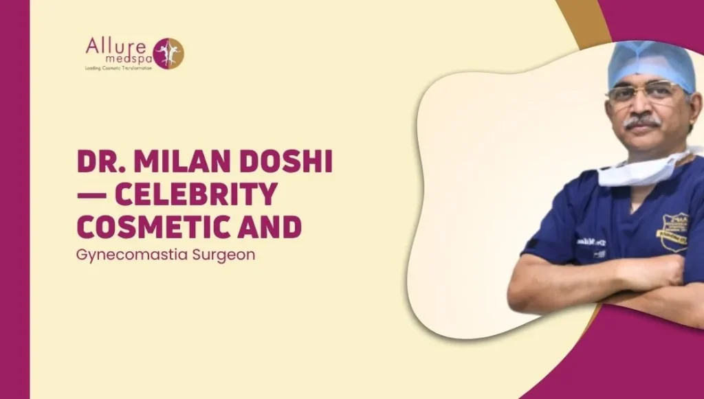 Dr. Milan Doshi — Celebrity Cosmetic & Gynecomastia Surgeon in mumbai, india